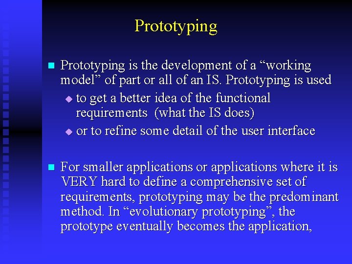 Prototyping n Prototyping is the development of a “working model” of part or all