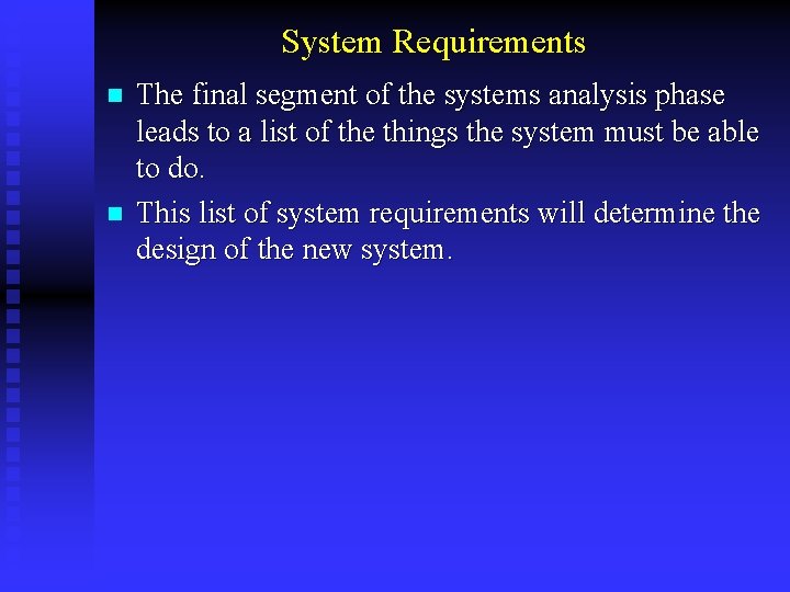 System Requirements n n The final segment of the systems analysis phase leads to