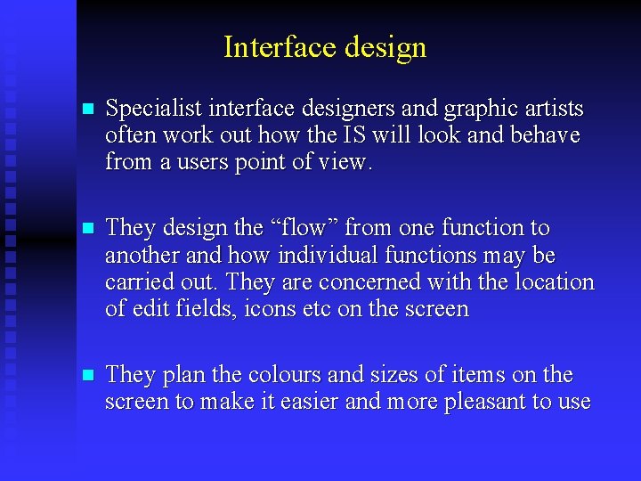 Interface design n Specialist interface designers and graphic artists often work out how the