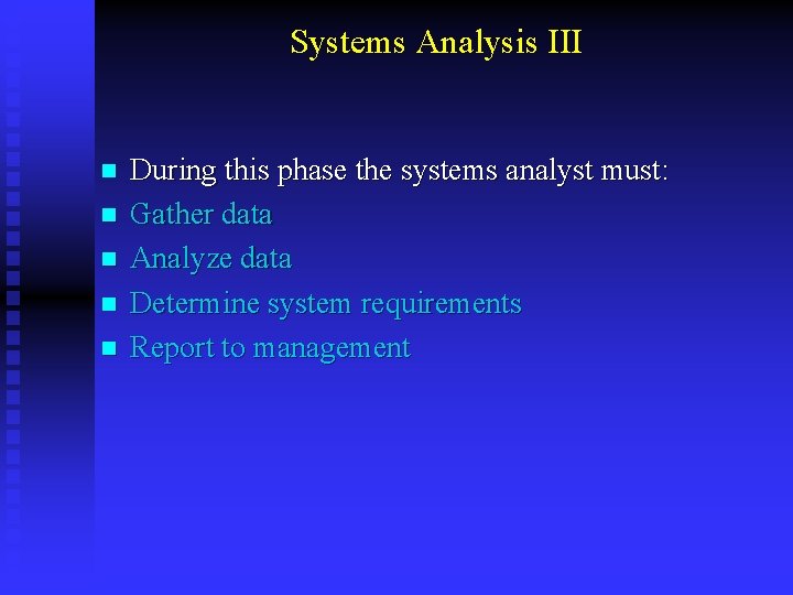 Systems Analysis III n n n During this phase the systems analyst must: Gather