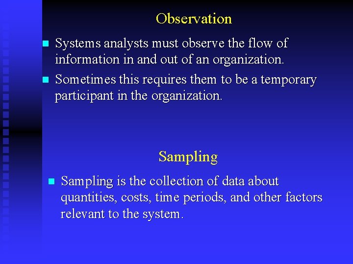 Observation n n Systems analysts must observe the flow of information in and out