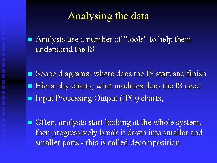 Analysing the data n Analysts use a number of “tools” to help them understand