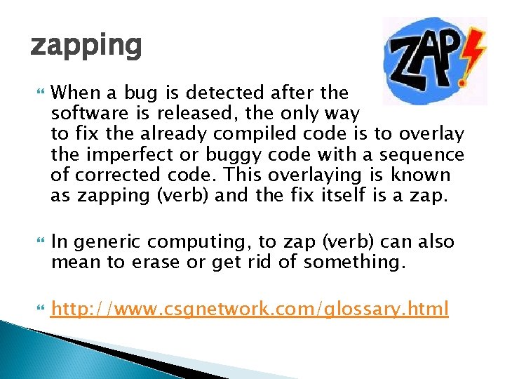 zapping When a bug is detected after the software is released, the only way