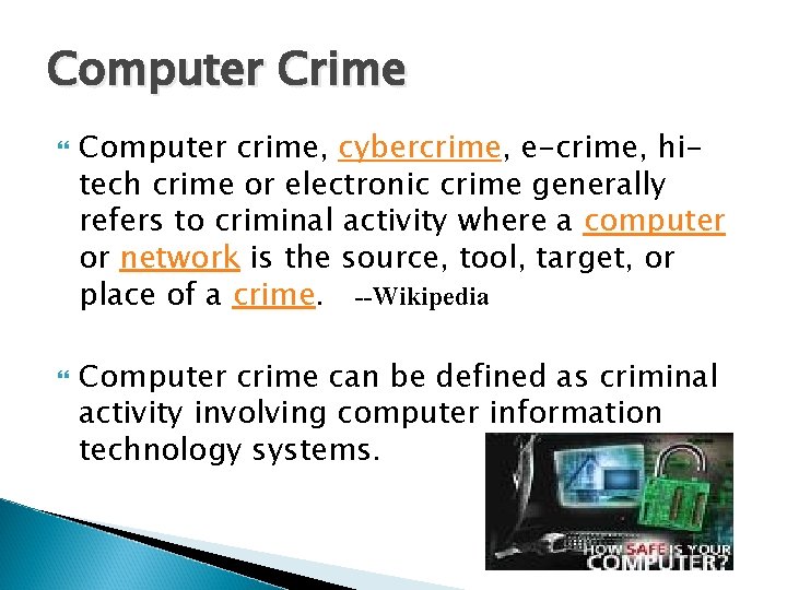 Computer Crime Computer crime, cybercrime, e-crime, hitech crime or electronic crime generally refers to