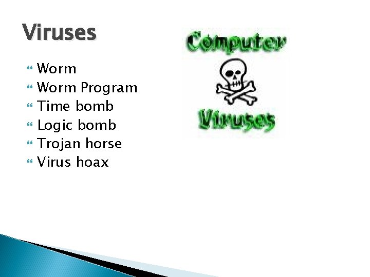 Viruses Worm Program Time bomb Logic bomb Trojan horse Virus hoax 