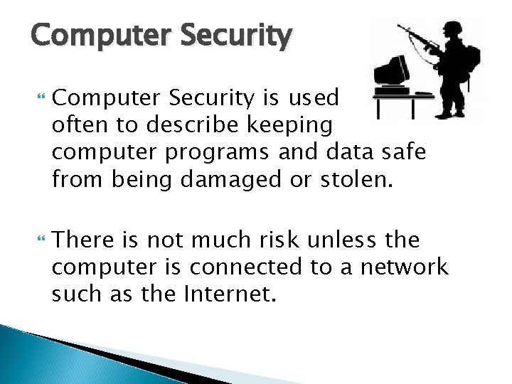 Computer Security is used often to describe keeping computer programs and data safe from