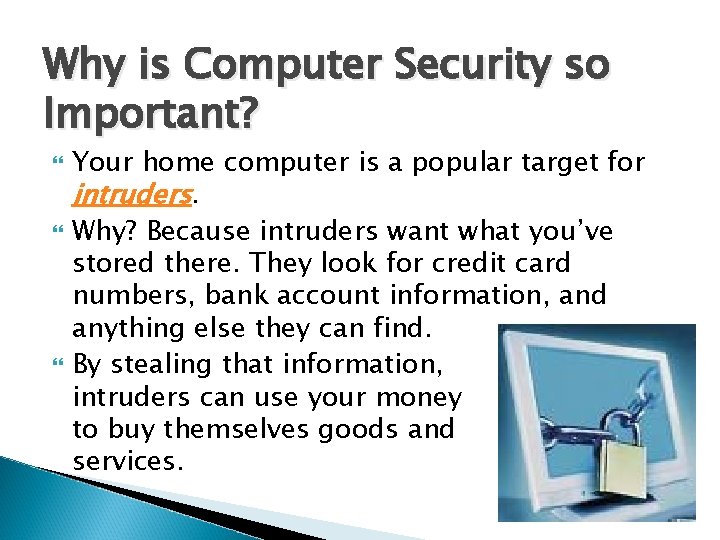 Why is Computer Security so Important? Your home computer is a popular target for