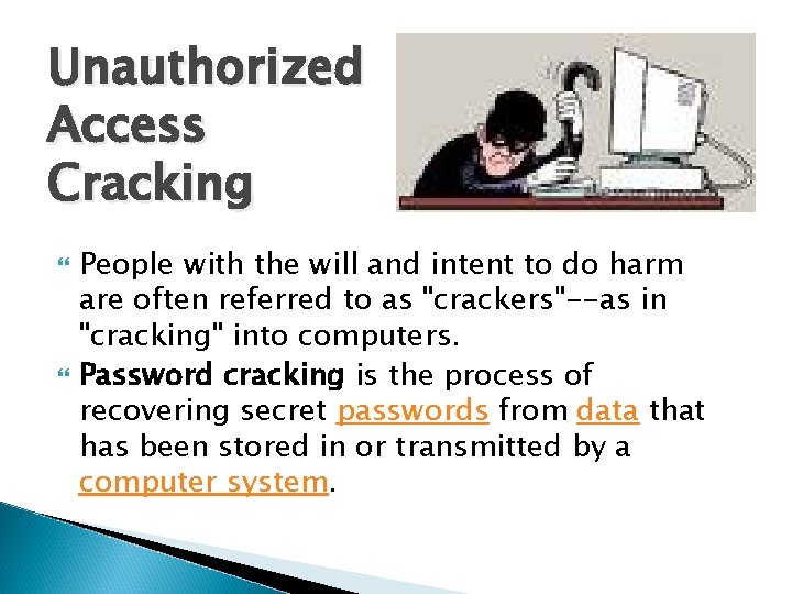 Unauthorized Access Cracking People with the will and intent to do harm are often