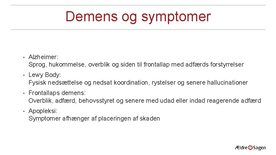 Demens og symptomer • Alzheimer: Sprog, hukommelse, overblik og siden til frontallap med adfærds