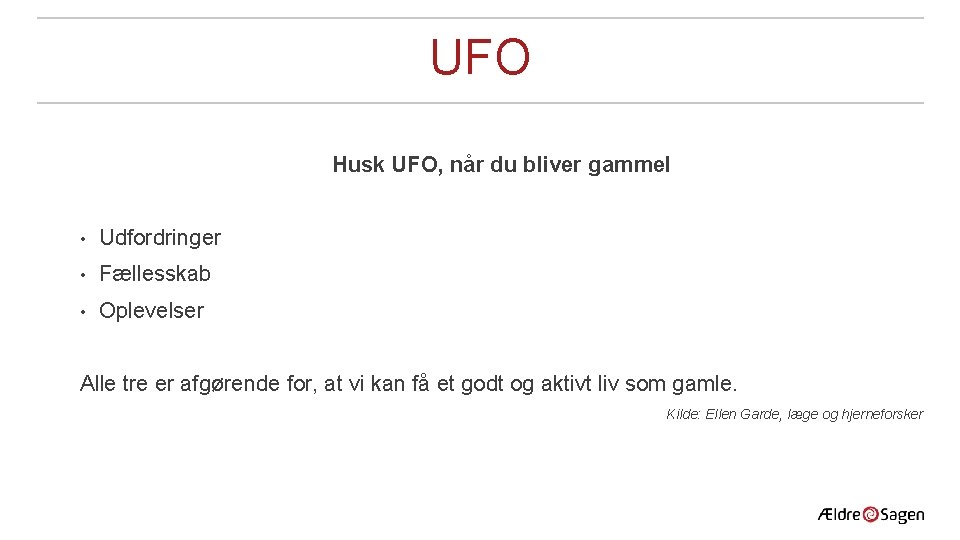 UFO Husk UFO, når du bliver gammel • Udfordringer • Fællesskab • Oplevelser Alle