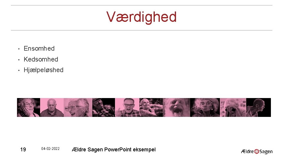 Værdighed • Ensomhed • Kedsomhed • Hjælpeløshed 19 04 -02 -2022 Ældre Sagen Power.