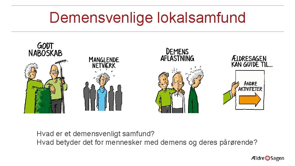 Demensvenlige lokalsamfund Hvad er et demensvenligt samfund? Hvad betyder det for mennesker med demens