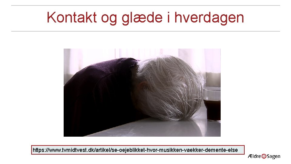 Kontakt og glæde i hverdagen https: //www. tvmidtvest. dk/artikel/se-oejeblikket-hvor-musikken-vaekker-demente-else 