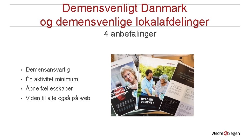 Demensvenligt Danmark og demensvenlige lokalafdelinger 4 anbefalinger • Demensansvarlig • Én aktivitet minimum •