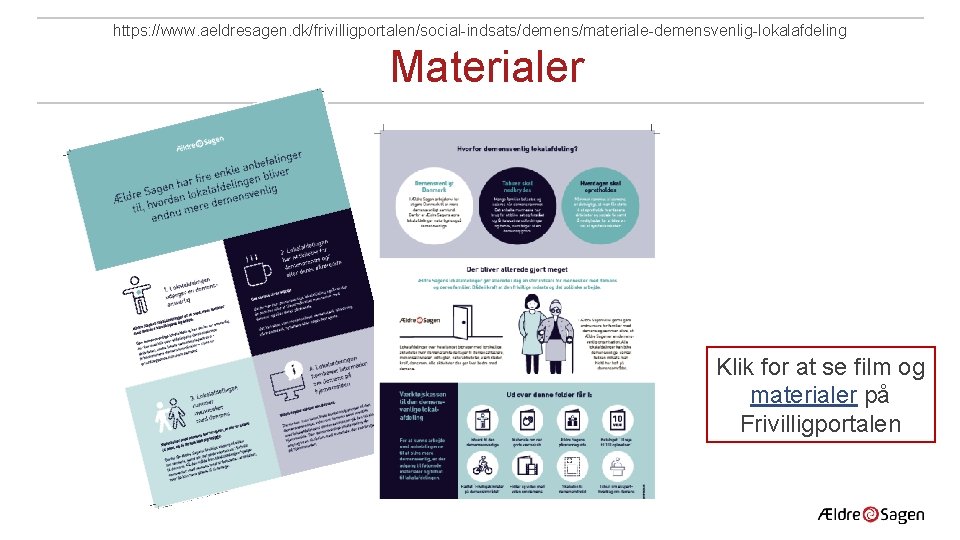 https: //www. aeldresagen. dk/frivilligportalen/social-indsats/demens/materiale-demensvenlig-lokalafdeling Materialer Klik for at se film og materialer på Frivilligportalen