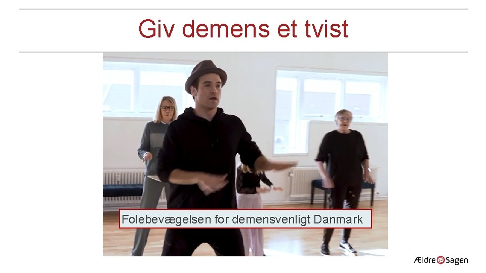 Giv demens et tvist Folebevægelsen for demensvenligt Danmark 