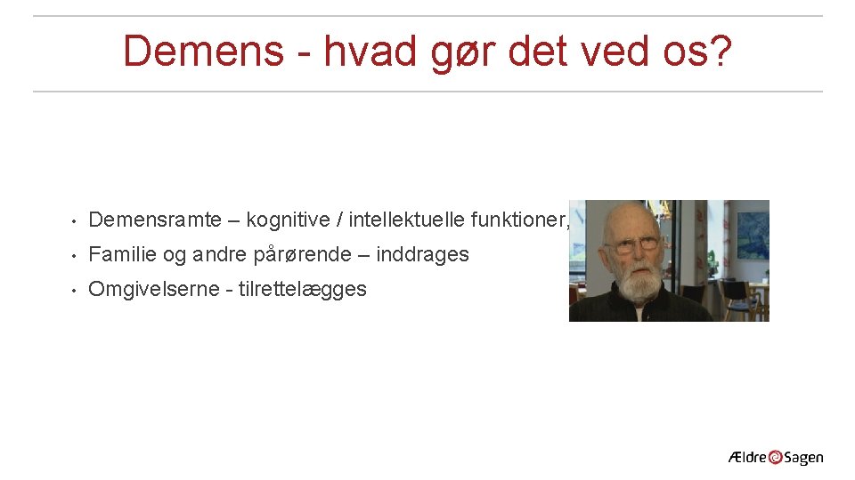 Demens - hvad gør det ved os? • Demensramte – kognitive / intellektuelle funktioner,