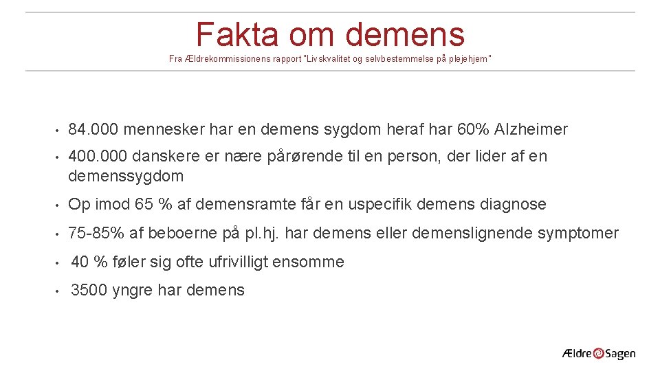 Fakta om demens Fra Ældrekommissionens rapport “Livskvalitet og selvbestemmelse på plejehjem” • 84. 000