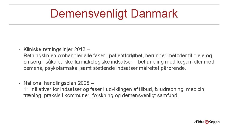 Demensvenligt Danmark • Kliniske retningslinjer 2013 – Retningslinjen omhandler alle faser i patientforløbet, herunder