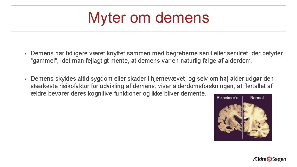 Myter om demens • Demens har tidligere været knyttet sammen med begreberne senil eller