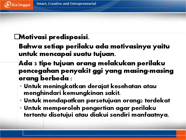 �Motivasi predisposisi. Bahwa setiap perilaku ada motivasinya yaitu untuk mencapai suatu tujuan. Ada 3