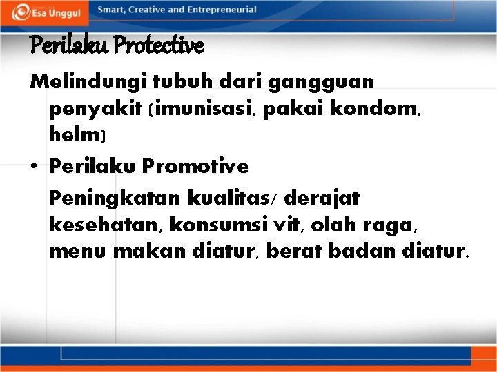 Perilaku Protective Melindungi tubuh dari gangguan penyakit (imunisasi, pakai kondom, helm) • Perilaku Promotive
