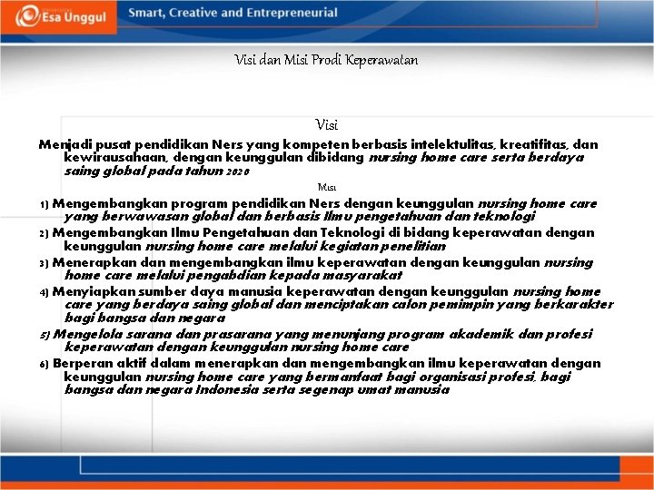 Visi dan Misi Prodi Keperawatan Visi Menjadi pusat pendidikan Ners yang kompeten berbasis intelektulitas,