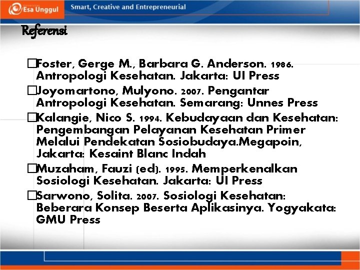 Referensi �Foster, Gerge M. , Barbara G. Anderson. 1986. Antropologi Kesehatan. Jakarta: UI Press