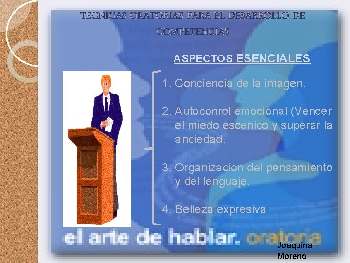 TECNICAS ORATORIAS PARA EL DESARROLLO DE COMPETENCIAS ASPECTOS ESENCIALES 1. Conciencia de la imagen.