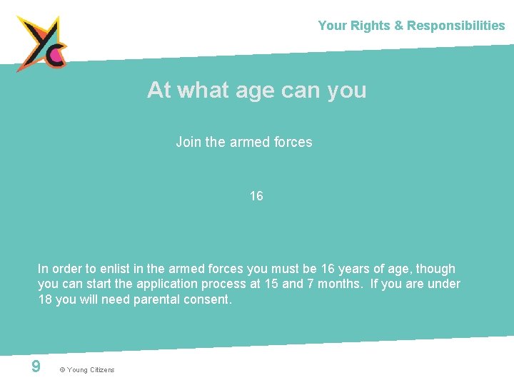 Your Rights & Responsibilities At what age can you Join the armed forces 16