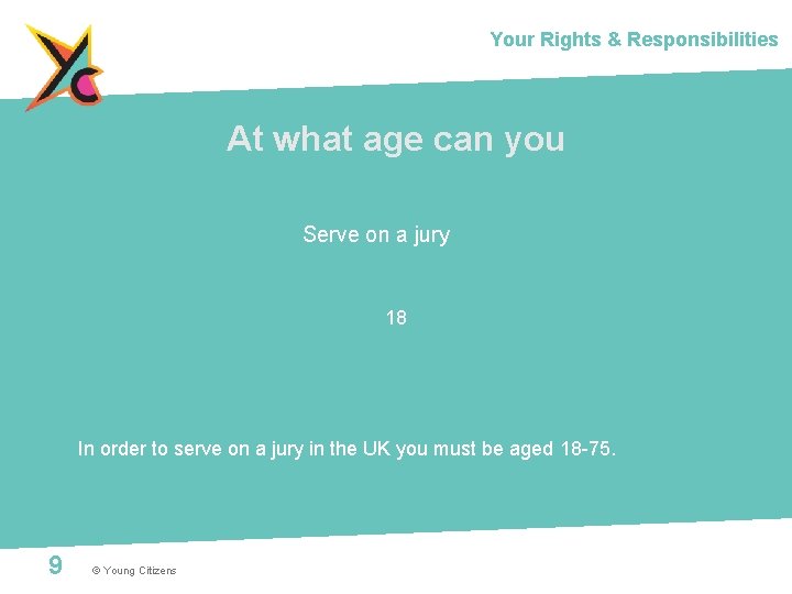 Your Rights & Responsibilities At what age can you Serve on a jury 18