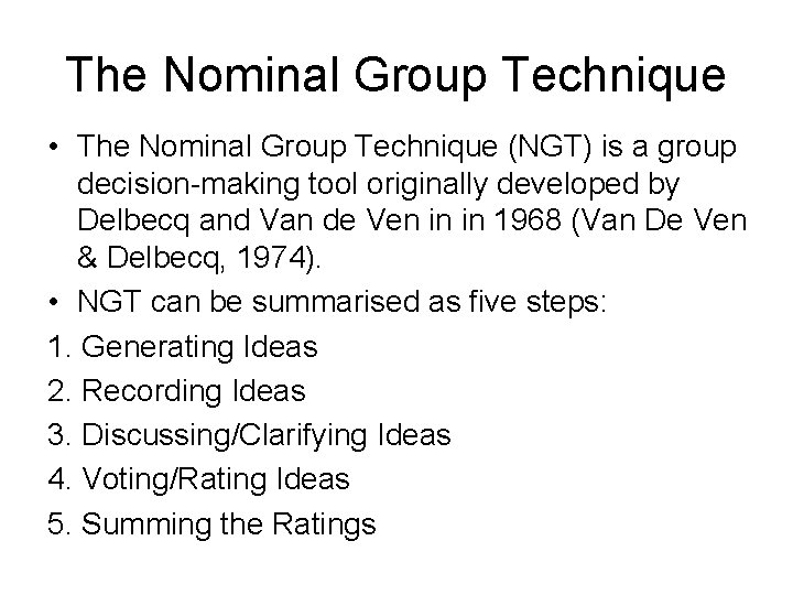 The Nominal Group Technique • The Nominal Group Technique (NGT) is a group decision-making