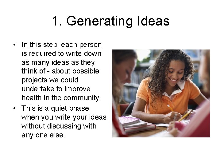 1. Generating Ideas • In this step, each person is required to write down