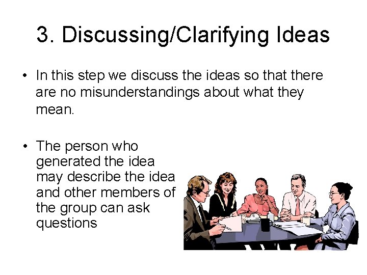 3. Discussing/Clarifying Ideas • In this step we discuss the ideas so that there