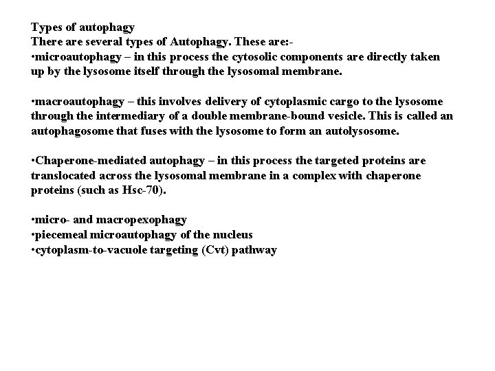 Types of autophagy There are several types of Autophagy. These are: • microautophagy –