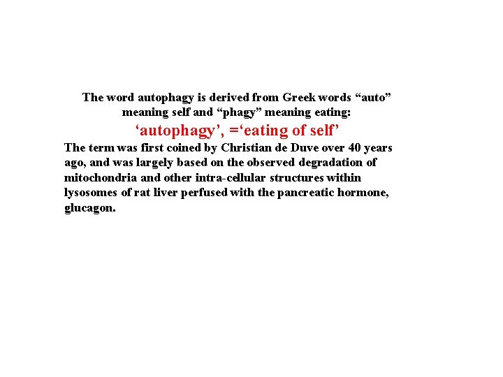 The word autophagy is derived from Greek words “auto” meaning self and “phagy” meaning