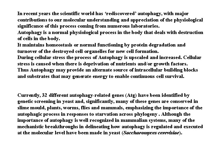 In recent years the scientific world has ‘rediscovered’ autophagy, with major contributions to our