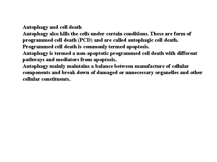 Autophagy and cell death Autophagy also kills the cells under certain conditions. These are