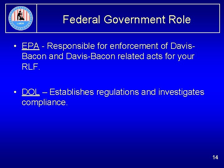 Federal Government Role • EPA - Responsible for enforcement of Davis. Bacon and Davis-Bacon