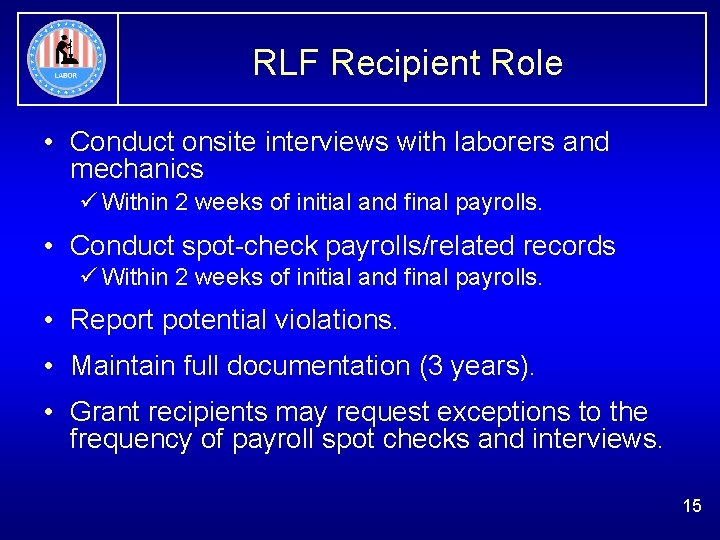 RLF Recipient Role • Conduct onsite interviews with laborers and mechanics ü Within 2