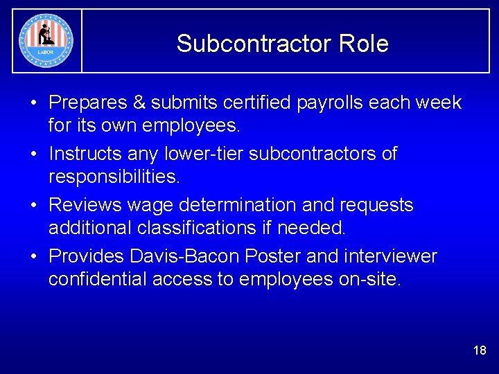 Subcontractor Role • Prepares & submits certified payrolls each week for its own employees.