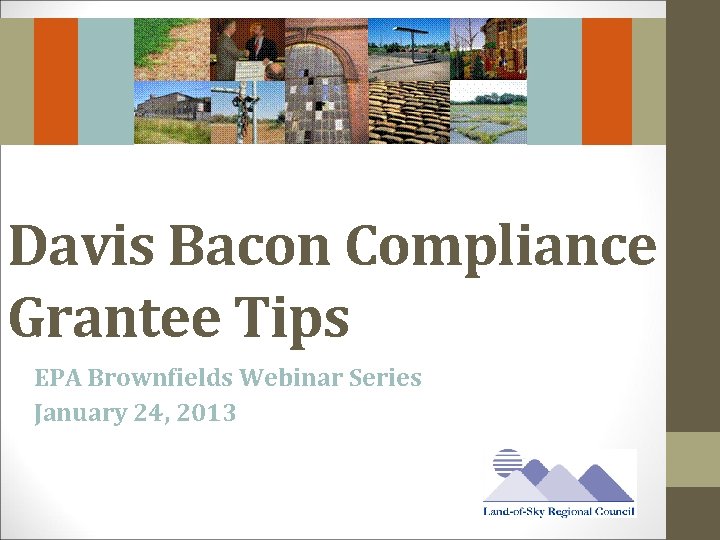 Davis Bacon Compliance Grantee Tips EPA Brownfields Webinar Series January 24, 2013 