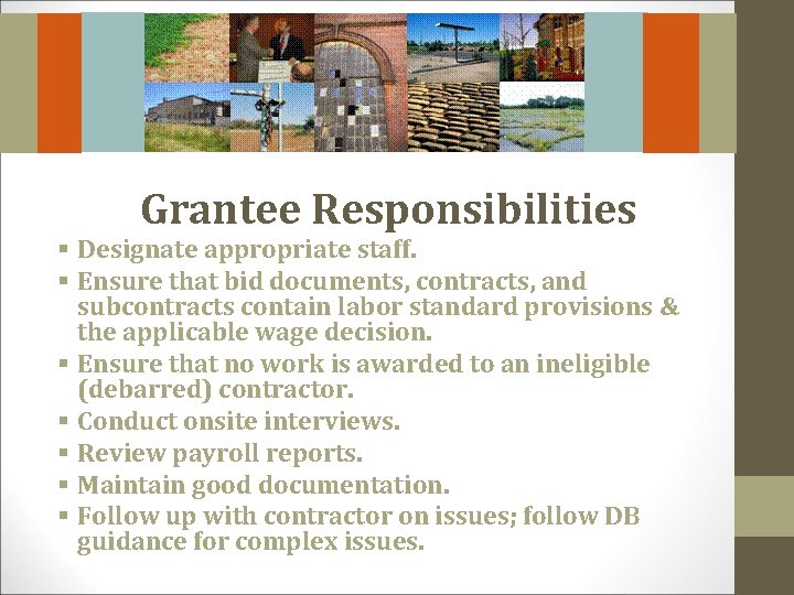 Grantee Responsibilities § Designate appropriate staff. § Ensure that bid documents, contracts, and subcontracts