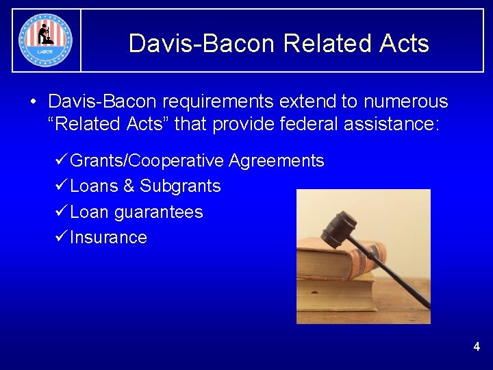 Davis-Bacon Related Acts • Davis-Bacon requirements extend to numerous “Related Acts” that provide federal