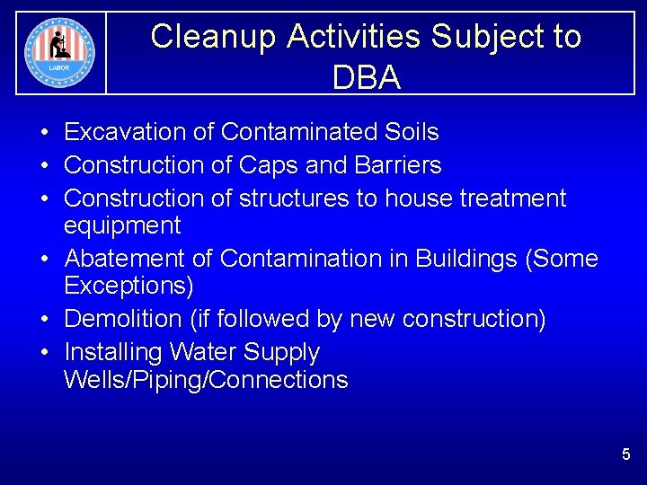 Cleanup Activities Subject to DBA • Excavation of Contaminated Soils • Construction of Caps