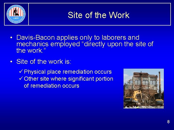 Site of the Work • Davis-Bacon applies only to laborers and mechanics employed “directly