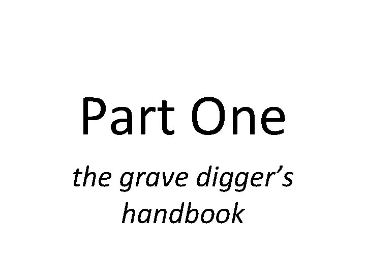 Part One the grave digger’s handbook 