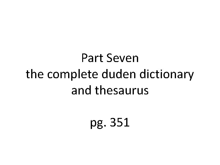 Part Seven the complete duden dictionary and thesaurus pg. 351 