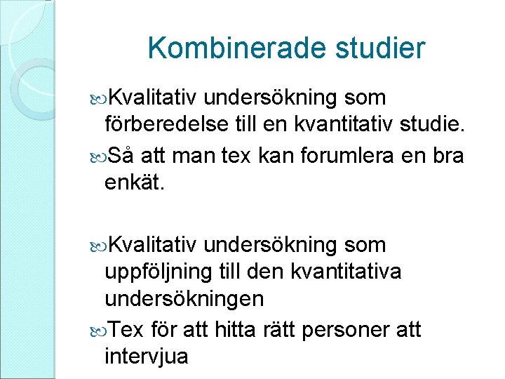 Kombinerade studier Kvalitativ undersökning som förberedelse till en kvantitativ studie. Så att man tex