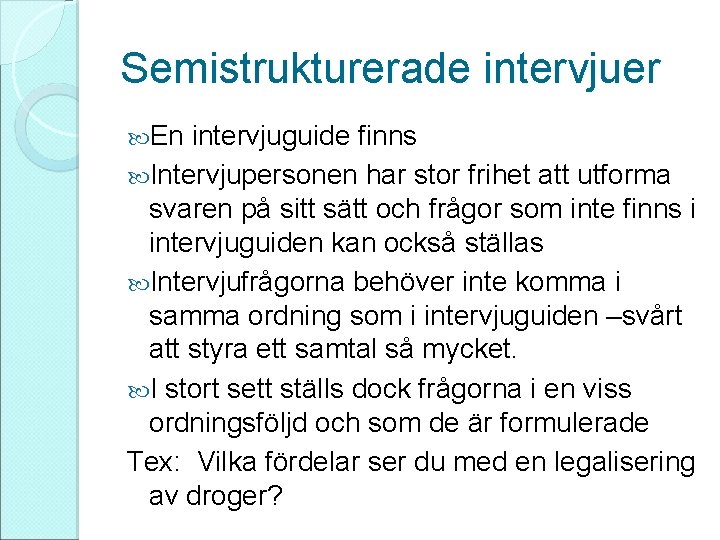 Semistrukturerade intervjuer En intervjuguide finns Intervjupersonen har stor frihet att utforma svaren på sitt